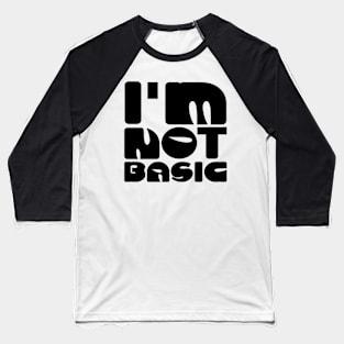 I'm Not Basic Baseball T-Shirt